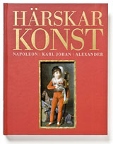 Härskarkonst. Napoleon, Karl Johan och Alexander